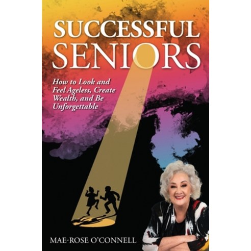 (영문도서) Successful Seniors: How to Look and Feel Ageless Create Wealth and Be Unforgettable Paperback, Global Publishing Group, English, 9781925370799