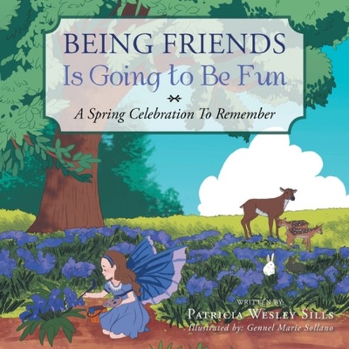 Being Friends Is Going to Be Fun: A Spring Celebration to Remember Paperback, Xlibris Us, English, 9781664151796
