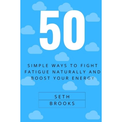 (영문도서) 50 Simple Ways to Fight Fatigue Naturally and Boost Your Energy. Paperback, Independently Published, English, 9798878489188