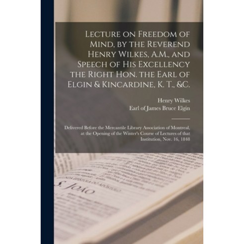 (영문도서) Lecture on Freedom of Mind by the Reverend Henry Wilkes A.M. and Speech of His Excellency ... Paperback, Legare Street Press, English, 9781014883117