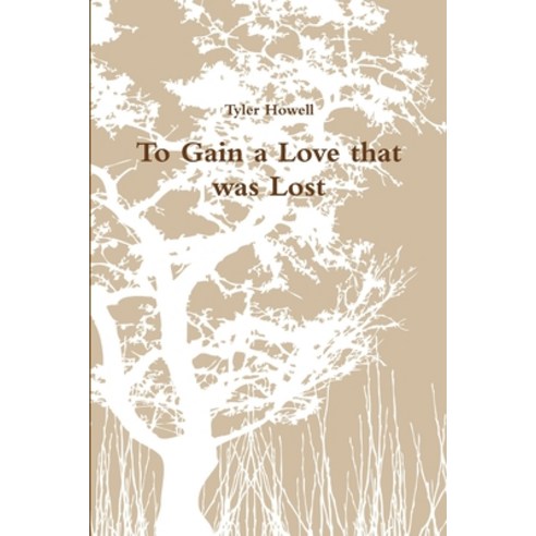 (영문도서) To Gain a Love that was Lost Paperback, Lulu.com, English, 9781312579415