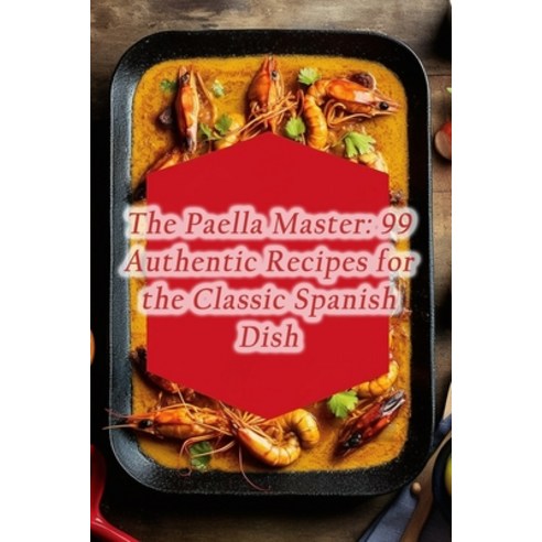 (영문도서) The Paella Master: 99 Authentic Recipes for the Classic Spanish Dish Paperback, Independently Published, English, 9798865523895