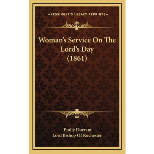 Woman''s Service On The Lord''s Day (1861) Hardcover, Kessinger Publishing