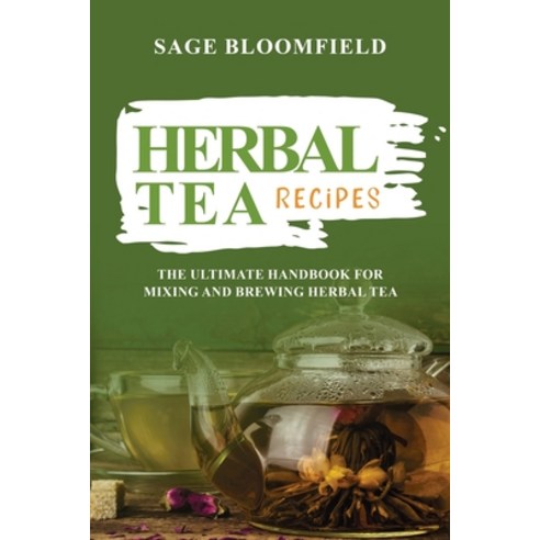 (영문도서) Herbal Tea Recipes: The Ultimate Handbook for Mixing and Brewing Herbal Tea Paperback, Publishdrive, English, 9789635230938