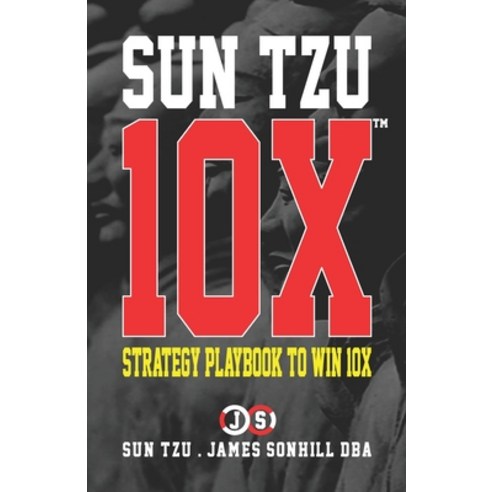 Sun Tzu 10x(tm): Strategy Playbook to Win 10x Paperback, Independently Published, English, 9798575978077