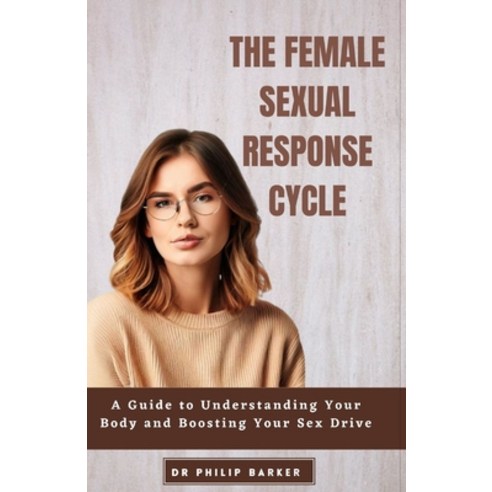 (영문도서) The Female Sexual Response Cycle: A Guide to Understanding Your Body and Boosting Your Sex Drive Paperback, Independently Published, English, 9798859843442