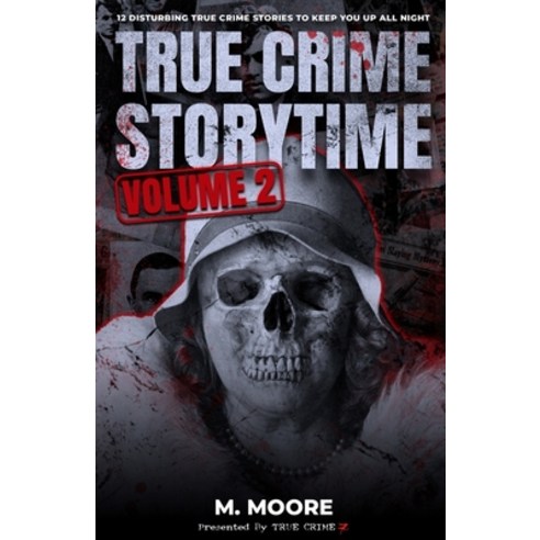 (영문도서) True Crime Storytime Volume 2: 12 Disturbing True Crime Stories to Keep You Up All Night Paperback, Independently Published, English, 9798777263339