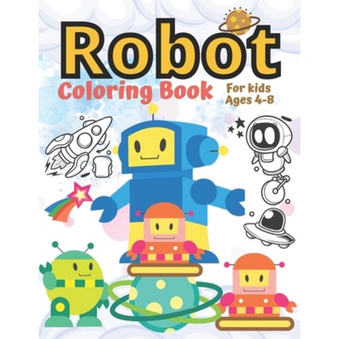 Robot Coloring Book for Kids Ages 4-8: Simple Coloring Book for Toddlers: Boys and Girls Big Illust... Paperback, Independently Published, English, 9798580557427