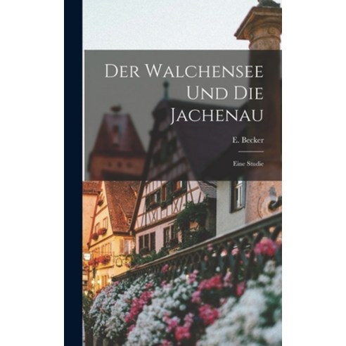 (영문도서) Der Walchensee und die Jachenau: Eine Studie Hardcover, Legare Street Press, English, 9781016099851