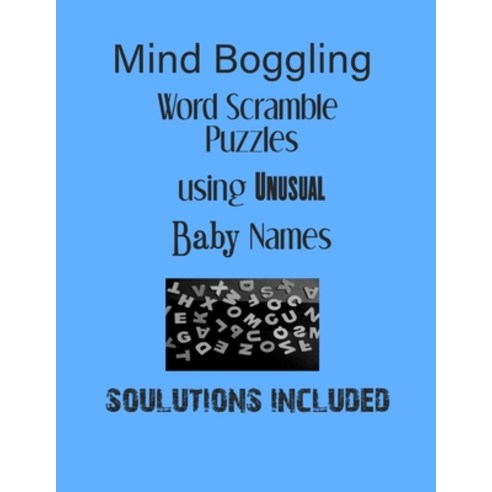 Mind Boggling Word Scramble Puzzles using Unusual Baby Names - Solutions included: Have a Blast! Paperback, Independently Published, English, 9798585953613