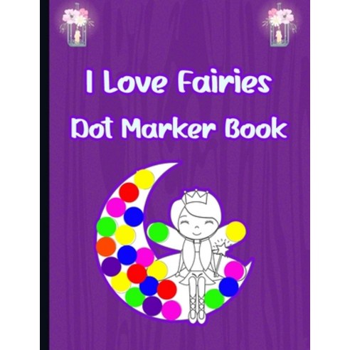 (영문도서) I Love Fairies Dot Marker Book: Dot Marker Activity Book For Kids Paperback, Independently Published, English, 9798717004329