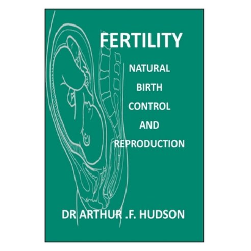 (영문도서) Fertility: Natural Birth Control and Reproductive Health Paperback, Independently Published, English, 9798372247505