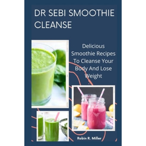 (영문도서) Dr Sebi Smoothie Cleanse: Delicious Smoothie Recipes to Cleanse ...