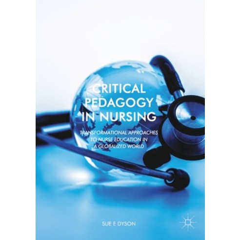 Critical Pedagogy in Nursing: Transformational Approaches to Nurse Education in a Globalized World Paperback, Palgrave MacMillan, English, 9781349849321