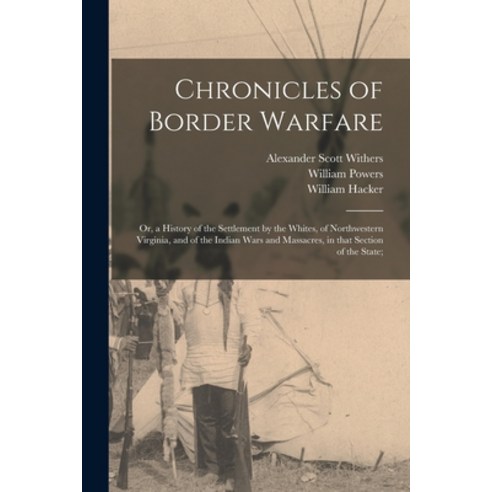 (영문도서) Chronicles of Border Warfare; or a History of the Settlement by the Whites of Northwestern ... Paperback, Legare Street Press, English, 9781013744884