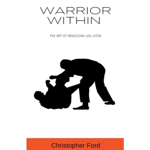 (영문도서) Warrior Within: The Art of Brazilian Jiu-Jitsu Paperback, Christopher Ford, English, 9798223369233