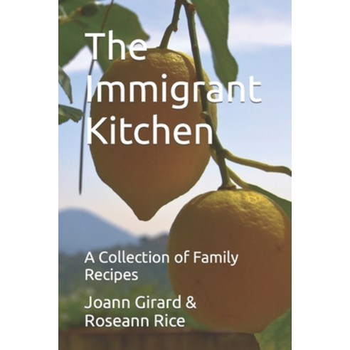 (영문도서) The Immigrant Kitchen: A Collection of Family Recipes Paperback, Independently Published, English, 9798864797198