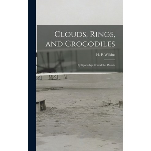 (영문도서) Clouds Rings and Crocodiles; by Spaceship Round the Planets Hardcover, Hassell Street Press, English, 9781014018465