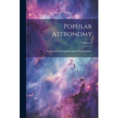 (영문도서) Popular Astronomy; Volume 15 Paperback, Legare Street Press, English, 9781022411616