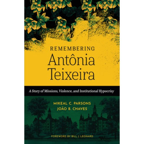 (영문도서) Remembering Antônia Teixeira: A Story of Missions Violence and Institutional Hypocrisy Hardcover, William B. Eerdmans Publish..., English, 9780802883094