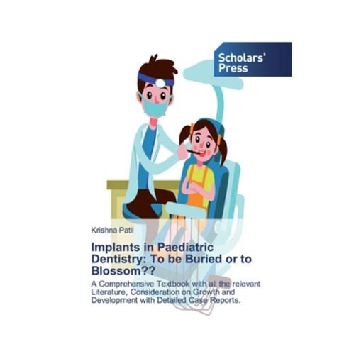 Implants in Paediatric Dentistry: To be Buried or to Blossom Paperback, Scholars'' Press