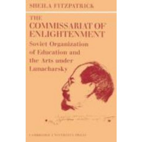 The Commissariat of Enlightenment:"Soviet Organization of Education and the Arts Under Lunachar..., Cambridge University Press