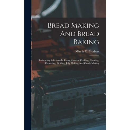 (영문도서) Bread Making And Bread Baking: Embracing Selections In Pastry General Cooking Canning Pres... Hardcover, Legare Street Press, English, 9781017271195