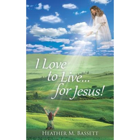 (영문도서) I Love to Live...for Jesus! Paperback, Xulon Press, English, 9781545637531