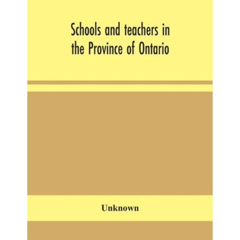 Schools and teachers in the Province of Ontario; Elementary Secondary Vocational Normal and Model... Paperback, Alpha Edition