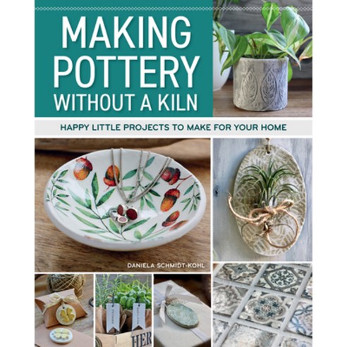 (영문도서) Making Pottery Without a Kiln: Happy Little Projects to Make for Your Home Paperback, Fox Chapel Publishing, English, 9781497104952