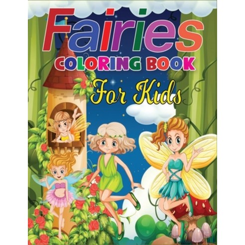 Fairies Coloring Book for Kids: An Awesome Coloring Book of Fairies Beautiful and Highly Detailed Im... Paperback, Independently Published
