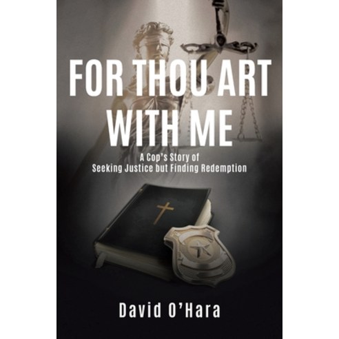 (영문도서) For Thou Art with Me: A Cop''s Story of Seeking Justice but Finding Redemption Paperback, Christian Faith Publishing,..., English, 9781098086602