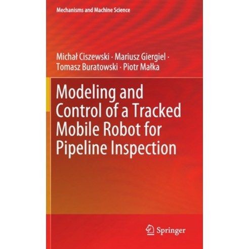 (영문도서) Modeling and Control of a Tracked Mobile Robot for Pipeline Inspection Hardcover, Springer, English, 9783030427146
