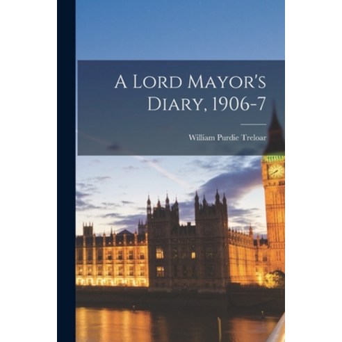 (영문도서) A Lord Mayor''s Diary 1906-7 Paperback, Legare Street Press, English, 9781018995373
