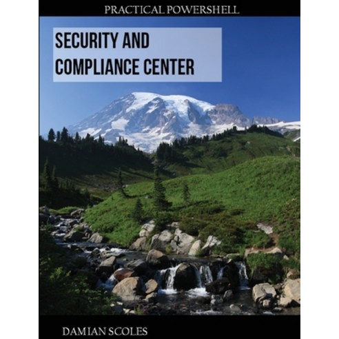 Practical PowerShell Security and Compliance Center Paperback, Practical Powershell Press