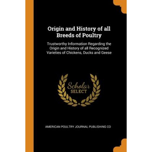 Origin and History of all Breeds of Poultry: Trustworthy Information Regarding the Origin and Histor... Paperback, Franklin Classics