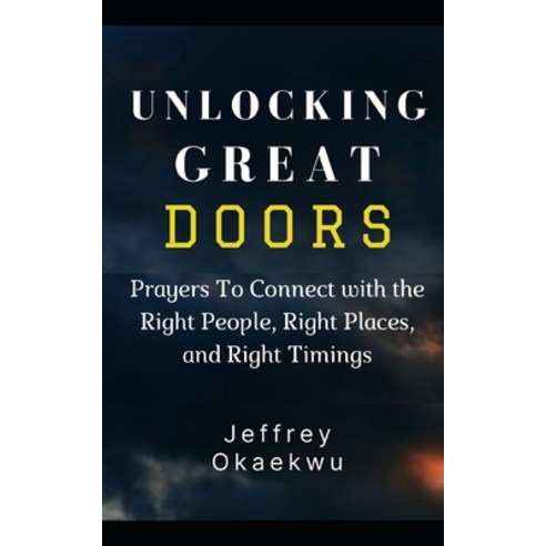 (영문도서) Unlocking Great Doors: Prayers To Connect with the Right People Right Places and Right Timings Paperback, Independently Published, English, 9798451947975