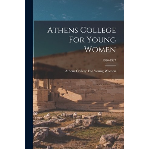 (영문도서) Athens College For Young Women; 1926-1927 Paperback, Hassell Street Press, English, 9781013772023