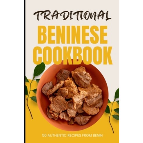 (영문도서) Traditional Beninese Cookbook: 50 Authentic Recipes from Benin Paperback, Independently Published, English, 9798322563600
