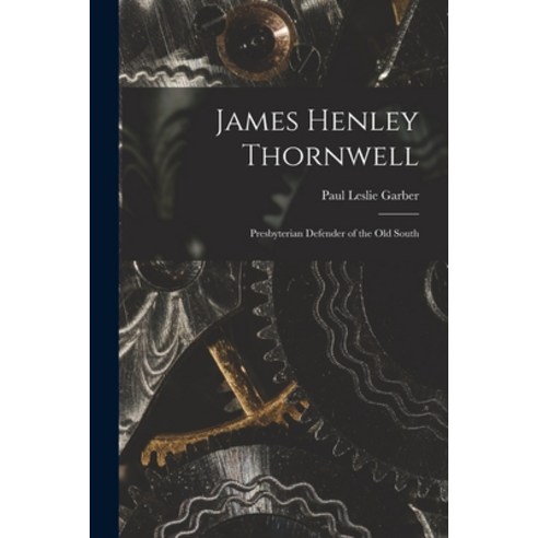 (영문도서) James Henley Thornwell: Presbyterian Defender of the Old South Paperback, Hassell Street Press, English, 9781014263681
