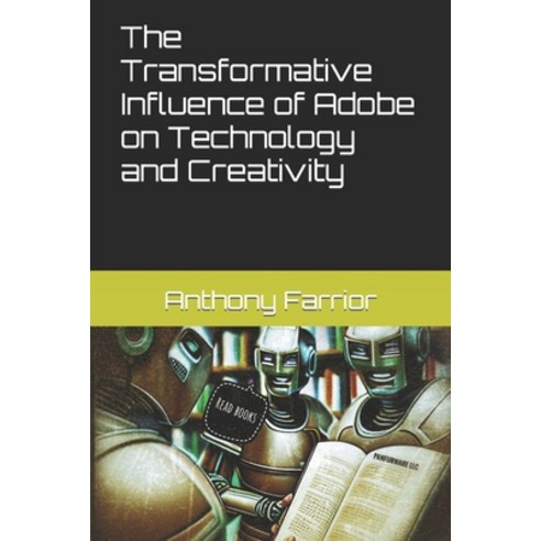 (영문도서) The Transformative Influence of Adobe on Technology and Creativity Paperback, Independently Published, English, 9798858325383