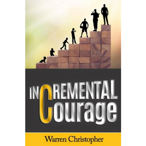 Incremental Courage Paperback, Warren Christopher Enterpri..., English, 9781736660218