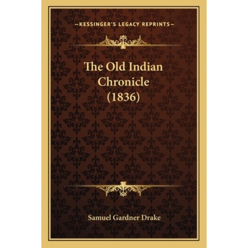 (영문도서) The Old Indian Chronicle (1836) Paperback, Kessinger Publishing, English, 9781165784424