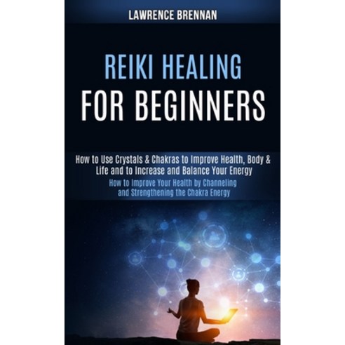 Reiki Healing for Beginners: How to Improve Your Health by Channeling and Strengthening the Chakra E... Paperback, Rob Miles