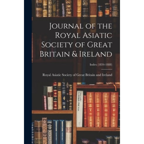 (영문도서) Journal of the Royal Asiatic Society of Great Britain & Ireland; Index (1834-1888) Paperback, Legare Street Press, English, 9781014981301