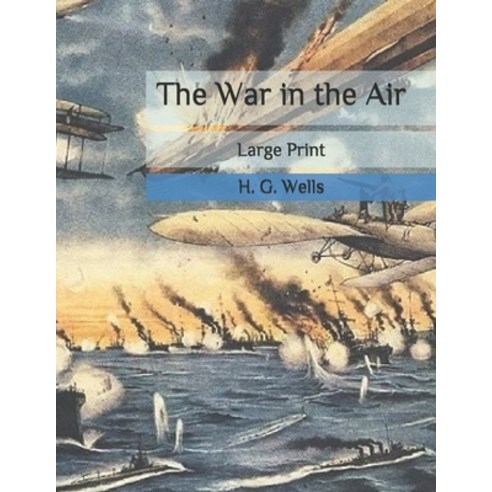 The War in the Air: Large Print Paperback, Independently Published, English, 9798656699167
