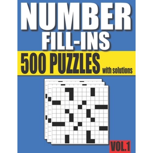 Number Fill-Ins: 500 Number Fill In Puzzles with Solutions Vol.1 (15+ Different Grid Designs ) Paperback, Independently Published, English, 9798748191845