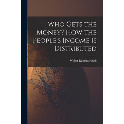 (영문도서) Who Gets the Money? How the People''s Income is Distributed Paperback, Hassell Street Press, English, 9781014500922