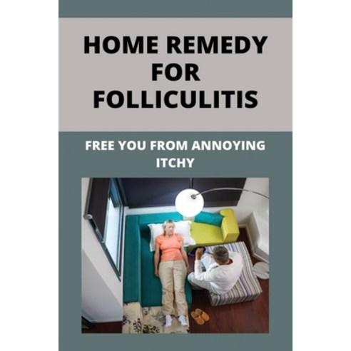 Home Remedy For Folliculitis: Free You From Annoying Itchy: Hot Tub Rash Prevention Paperback, Independently Published, English, 9798740074719