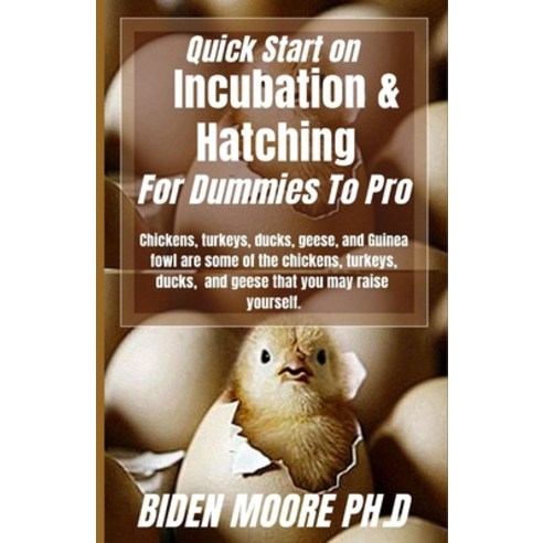 (영문도서) Quick Start on Incubation & Hatching For Dummies To Pro: Chickens turkeys ducks geese and... Paperback, Independently Published, English, 9798513782940